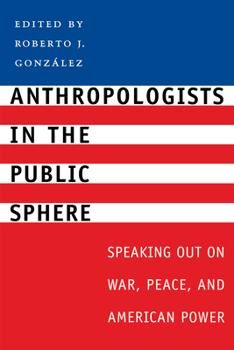Paperback Anthropologists in the Public Sphere: Speaking Out on War, Peace, and American Power Book