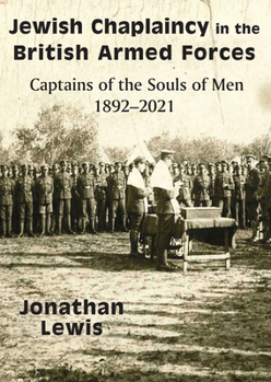 Paperback Jewish Chaplaincy in the British Armed Forces: Captains of the Souls of Men 1892-2021 Book