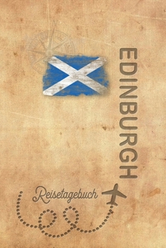 Reisetagebuch Edinburgh: Urlaubstagebuch für Reisen nach Edinburgh.Reise Logbuch für 40 Reisetage für Reiseerinnerungen der schönsten ... Notizbuch, Abschiedsgeschenk (German Edition)