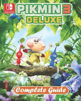 Paperback Pikmin 3 Deluxe Complete Guide: Tips, Tricks, Strategies and more Book