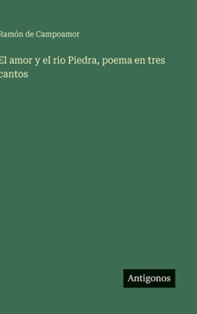 El amor y el rio Piedra, poema en tres cantos