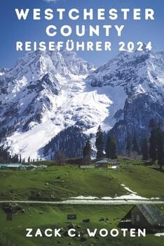 Westchester County Reiseführer 2024: Entdecken Sie New Yorks verborgene grüne Juwelen: Radeln Sie auf dem Old Croton Aqueduct Trail, fahren Sie mit ... im Rockefeller State Park (German Edition)