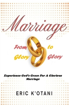 Paperback Marriage from Glory to Glory: Experience God's Grace for a Glorious Marriage Book