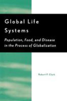 Paperback Global Life Systems: Population, Food, and Disease in the Process of Globalization Book