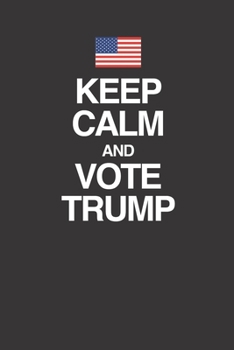 Paperback Keep Calm And Vote Trump 120 Page Notebook Lined Journal For People Who Love Trump Book