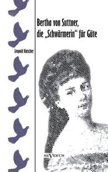 Paperback Bertha von Suttner, die Schwärmerin für Güte. Biographie [German] Book