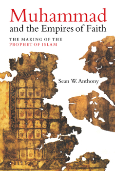 Hardcover Muhammad and the Empires of Faith: The Making of the Prophet of Islam Book