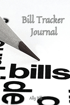 Bill Tracker Journal: Bill Tracker Organizer, Payment Organizer, Bill Payment Tracker, Monthly Bill Planner, Monthly Expense Finance, A Guided Journal ... Budget Planner, Planning Budgeting Record,