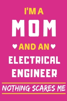 Paperback I'm A Mom And An Electrical Engineer Nothing Scares Me: lined notebook, funny gift for mothers Book