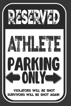 Reserved Athlete Parking Only. Violators Will Be Shot. Survivors Will Be Shot Again: Blank Lined Notebook | Thank You Gift For Athlete