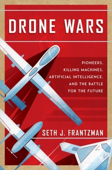 Hardcover Drone Wars: Pioneers, Killing Machines, Artificial Intelligence, and the Battle for the Future Book