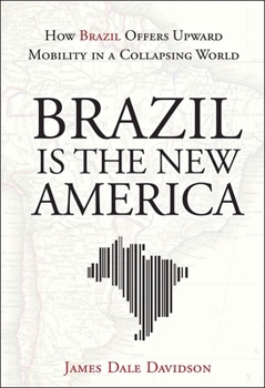 Hardcover Brazil Is the New America: How Brazil Offers Upward Mobility in a Collapsing World Book