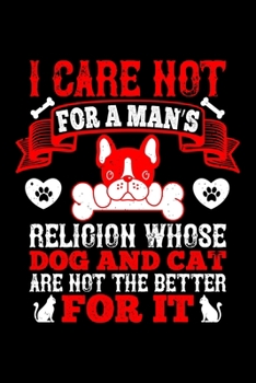 I Care Not For A Man's Religion Whose Dog And Cat Are Not The Better For It: Best dog quotes journal notebook for dog lovers for multiple purpose like ... dog quotes notebook gifts for dog lovers