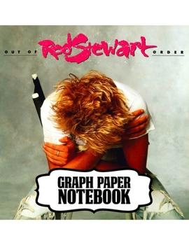 Notebook: Rod Stewart British Rock Singer Songwriter Best-Selling Music Artists Of All Time Great American Songbook Billboard Hot 100 All-Time Top ... with Ruled lined Paper for Taking Notes.