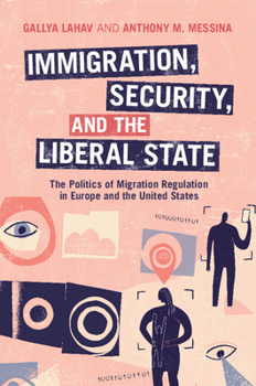 Paperback Immigration, Security, and the Liberal State: The Politics of Migration Regulation in Europe and the United States Book