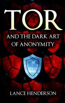 Paperback Tor and the Dark Art of Anonymity: How to Be Invisible from NSA Spying Book