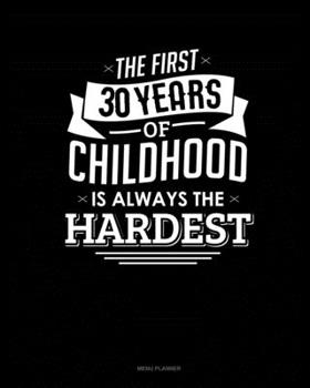 Paperback The First 30 Years Of Childhood Are Always The Hardest: Menu Planner Book