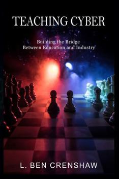 Paperback Teaching Cyber: Building the Bridge Between Education and Industry Book