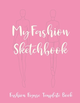 My Fashion Sketchbook - Fashion Figure Template Book: Novelty Gifts Sketchbook for Fashion Designers for Women - Blank Fashion Croquis Notebook To ... Design Ideas And Build Your Portfolio Fast