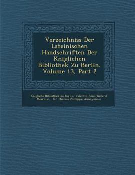 Paperback Verzeichniss Der Lateinischen Handschriften Der K Niglichen Bibliothek Zu Berlin, Volume 13, Part 2 [German] Book