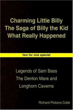 Paperback Charming Little Billy The Saga of Billy the Kid What Really Happened: Legends of Sam Bass The Denton Mare and Longhorn Caverns Book