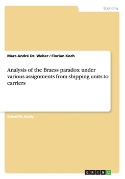 Paperback Analysis of the Braess paradox under various assignments from shipping units to carriers Book