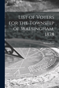 Paperback List of Voters for the Township of Walsingham, 1878 [microform] Book
