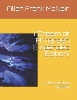 Paperback I Dream of A'maresh (Expanded Edition): (A Post-Nuclear Tragedy) Book