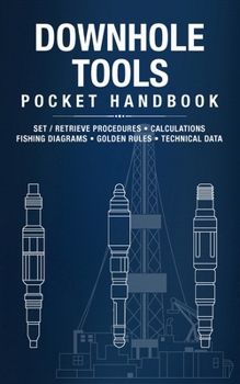 Paperback Downhole Tools Pocket Handbook: Run Procedures, Retrieval Steps, Calculations, Fishing Diagrams & Golden Rules Book