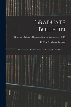 Paperback Graduate Bulletin: Opportunities for Graduate Study in the Federal Service; 1945 Book