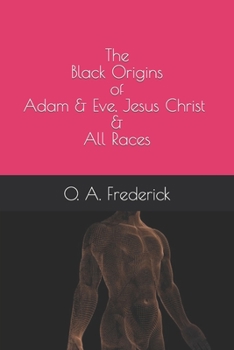 Paperback The Black Origins of Adam & Eve, Jesus Christ & All Races Book
