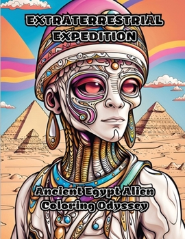 Paperback Extraterrestrial Expedition: Ancient Egypt Alien Coloring Odyssey Book