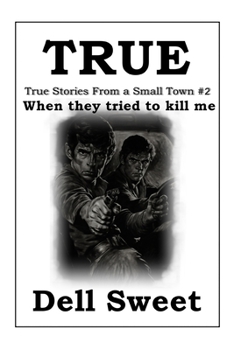 True: True stories from a small town 2: When they tried to kill me