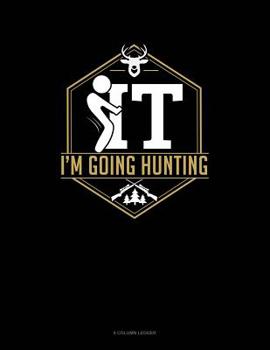 Paperback F It Im Going Hunting: 8 Column Ledger Book