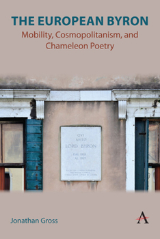 Hardcover The European Byron: Mobility, Cosmopolitanism, and Chameleon Poetry Book