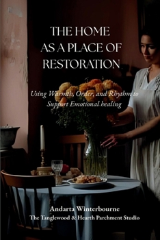 Home as a Place of Restoration: Using Warmth, Order, and Rhythm to Support Emotional Healing