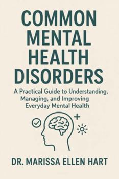 Paperback Common Mental Health Disorders: A Practical Guide to Understanding, Managing, and Improving Everyday Mental Health Book