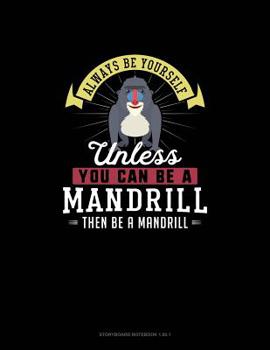 Paperback Always Be Yourself Unless You Can Be A Mandrill Then Be A Mandrill: Storyboard Notebook 16:9 Book