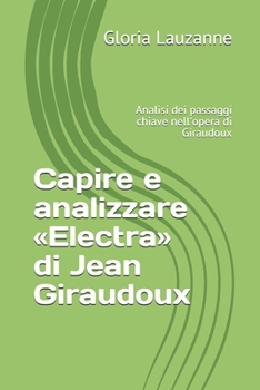 Paperback Capire e analizzare Electra di Jean Giraudoux: Analisi dei passaggi chiave nell'opera di Giraudoux [Italian] Book