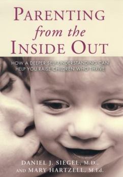 Hardcover Parenting from the Inside Out: How a Deeper Self-Understanding Can Help You Raise Children Who Thrive Book