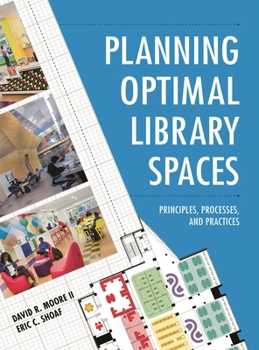 Planning Optimal Library Spaces: Principles, Processes, and Practices