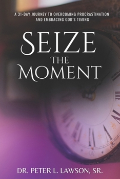 Paperback Seize the Moment: A 31-Day Journey to Overcoming Procrastination and Embracing God's Timing Book