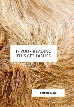 IF YOUR READING THIS GET LASHES: NOTEBOOK 2020