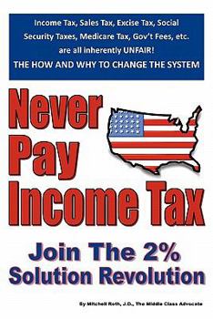 Paperback Never Pay Income Tax: Join the 2% Solution Revolution Book