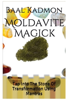 Paperback Moldavite Magick: Tap Into The Stone Of Transformation Using Mantras Book