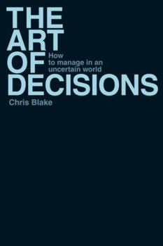 Paperback The Art of Decisions: How to Manage in an Uncertain World Book