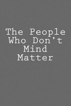 Paperback The People Who Don't Mind Matter: Notebook Book