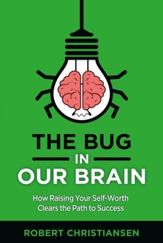 Paperback The Bug in Our Brain: How Raising Your Self-Worth Clears the Path to Success Book