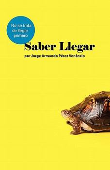 Paperback Saber Llegar: No se trata de llegar primero [Spanish] Book