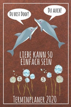 Du bist doof! Du auch! Liebe kann so einfach sein Terminplaner 2020: Jahresplaner von September 2019 bis Dezember 2020 mit Delfinen Planer mit 174 ... mit glänzendem Soft Cover. (German Edition)